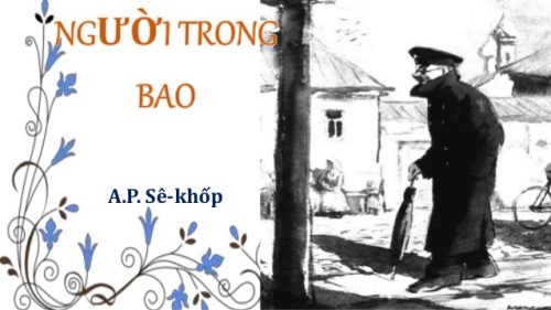 giai thich y nghia nhan de tac pham nguoi trong bao cua se khop - Giải thích ý nghĩa nhan đề  tác phẩm Người trong bao của Sê-khốp